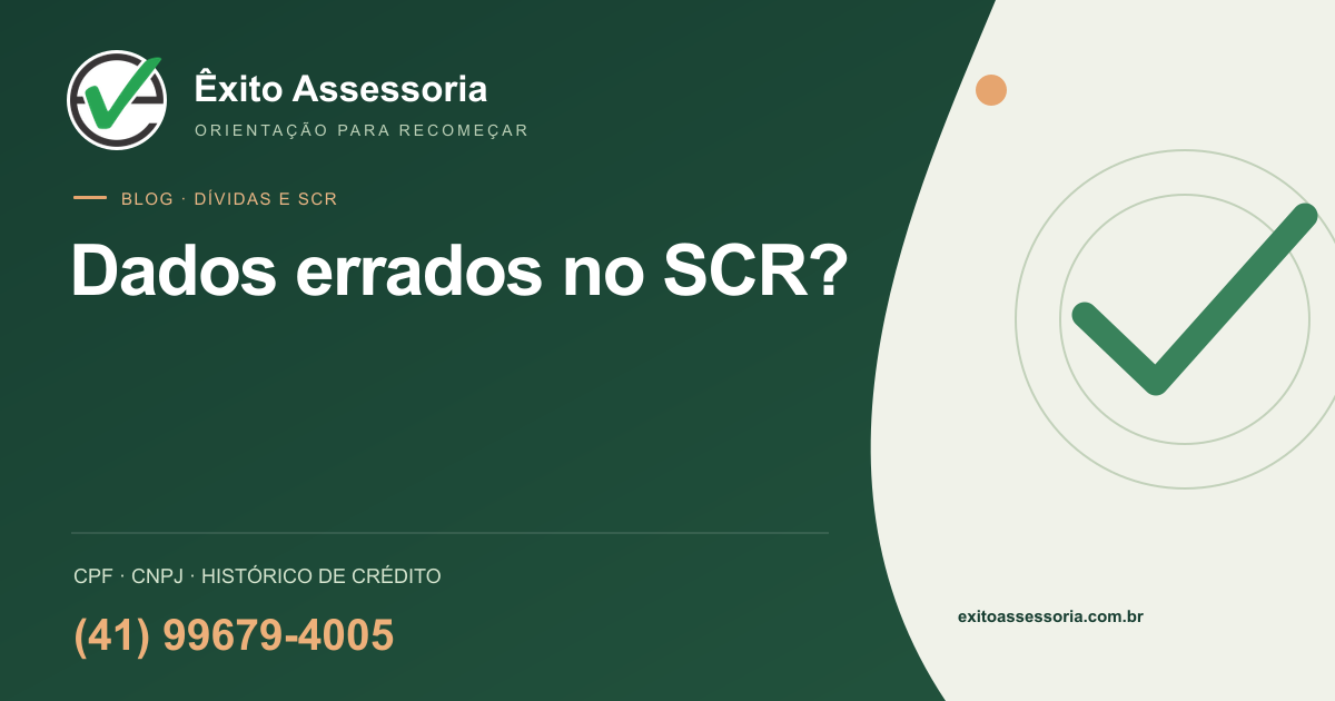 Dados errados no SCR? · Êxito Assessoria · (41) 99679-4005