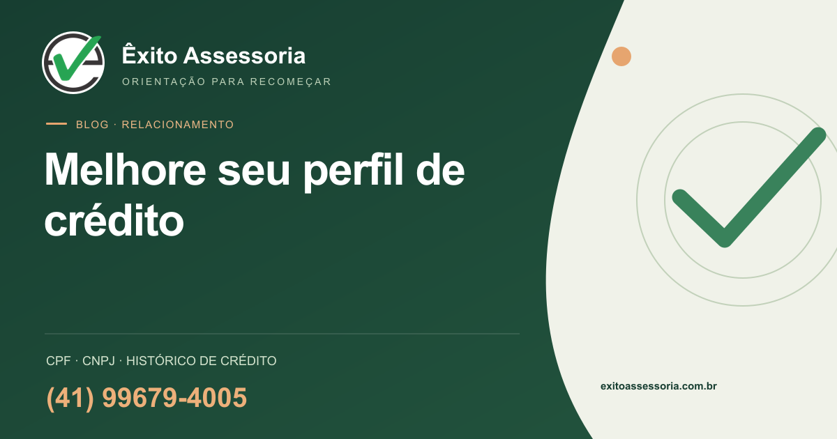 Melhore seu perfil de crédito · Êxito Assessoria · (41) 99679-4005