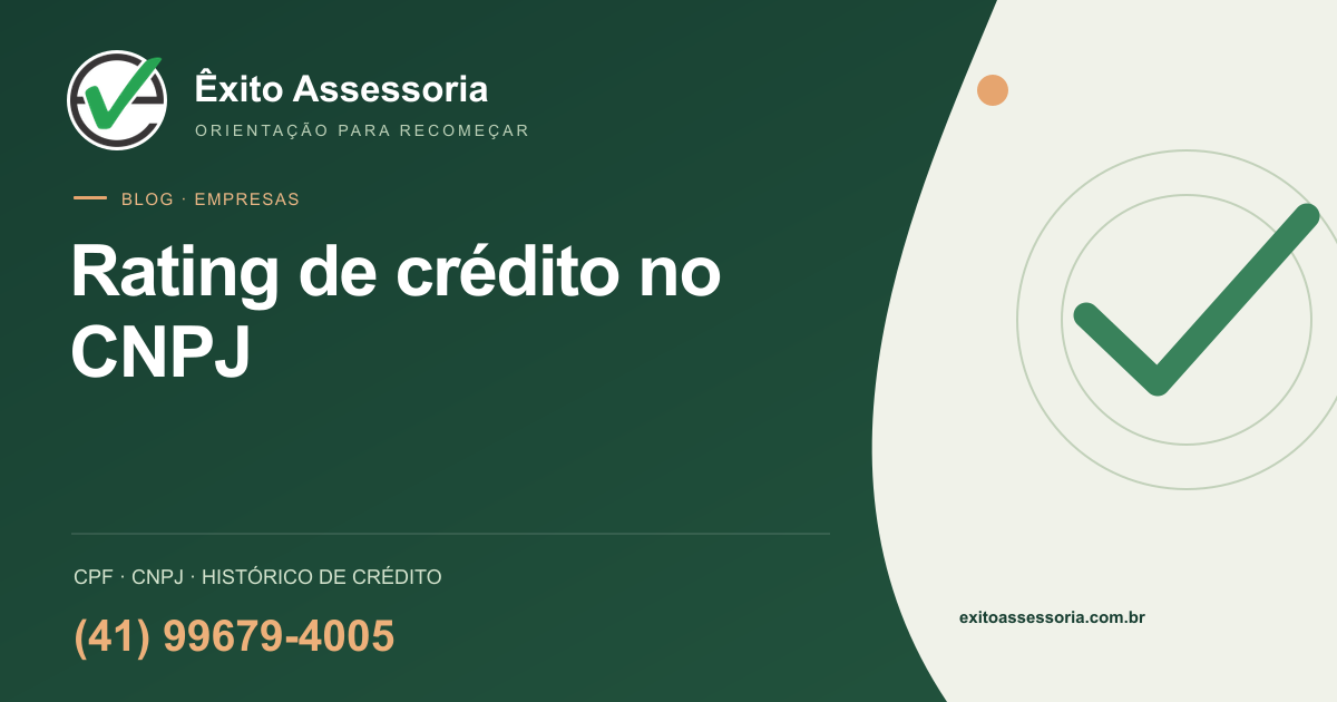 Rating de crédito no CNPJ · Êxito Assessoria · (41) 99679-4005