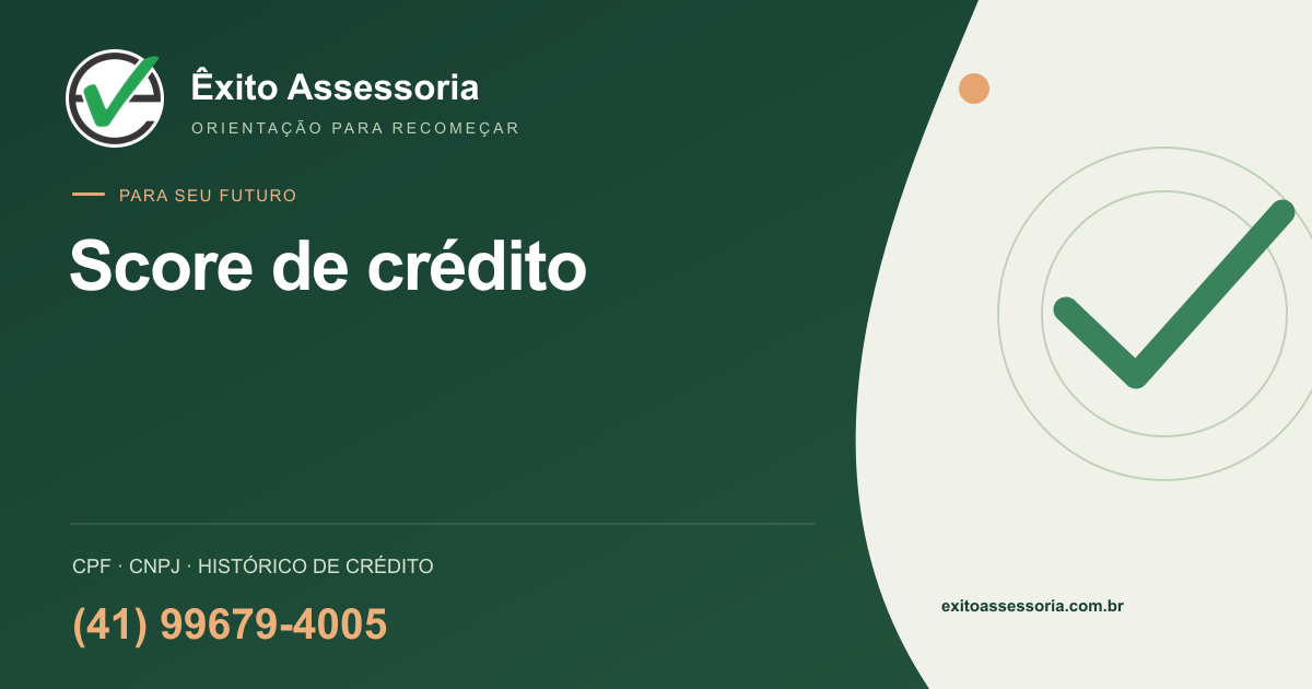 Score de crédito · Êxito Assessoria · (41) 99679-4005
